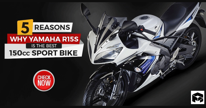 5 Reasons Why Yamaha R15S is the Best 150cc Sport Bike in India