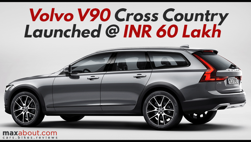 Volvo V90 Cross Country Launched in India @ INR 60 Lakh