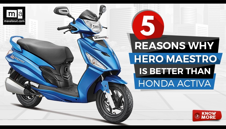 5 Reasons Why Hero Maestro Edge is Better than Honda Activa