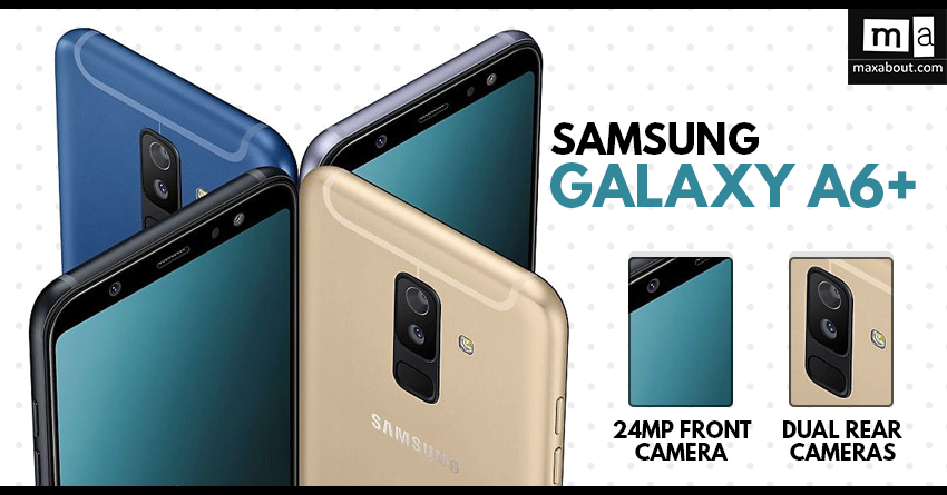 Samsung Galaxy A6+ with Dual Rear Cameras Launched @ INR 25,990