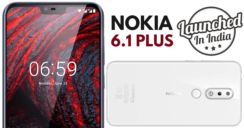 Nokia 6.1 Plus (X6) Launched in India @ INR 15,999