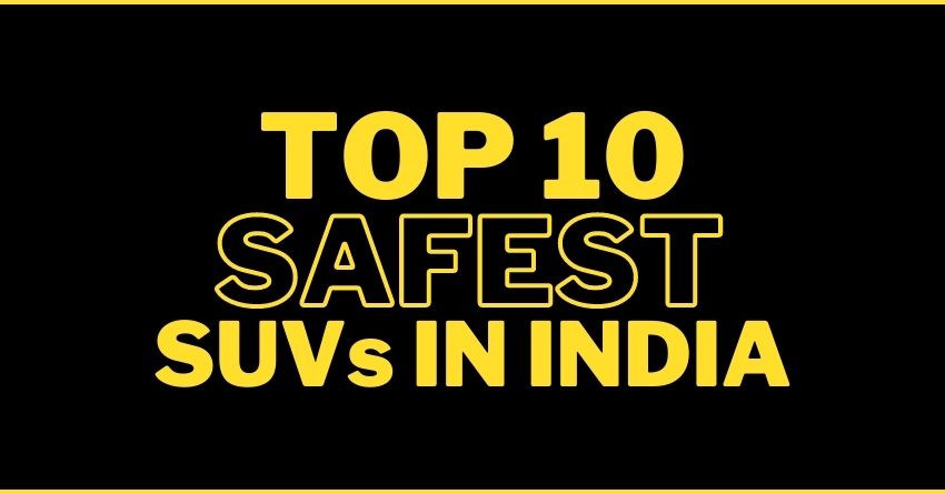 Top 10 Safest SUVs In India - Mahindra No. 1 and Maruti No. 10