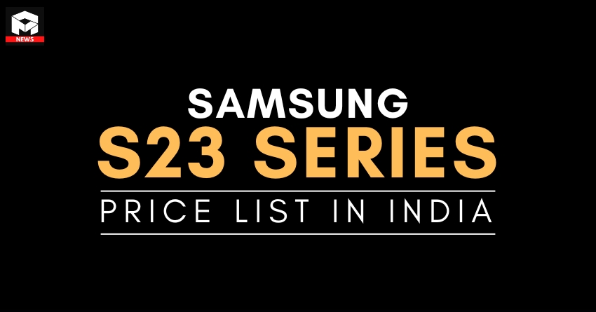 Samsung Galaxy S23 Series India Price List Leaked Ahead Of Launch