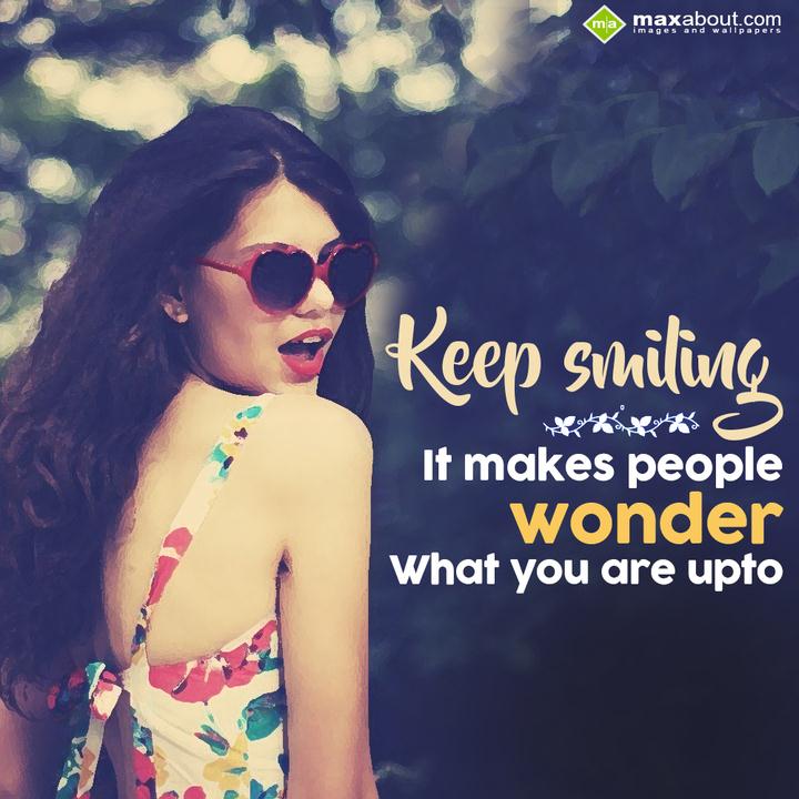 Keep Smiling It makes people wonder what you are upto... | The past ...